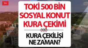 TOKİ 500 bin konut kura çekilişi ne zaman? Hangi illerde ne zaman kura sonuçları ne zaman açıklanacak? Tarih detayı